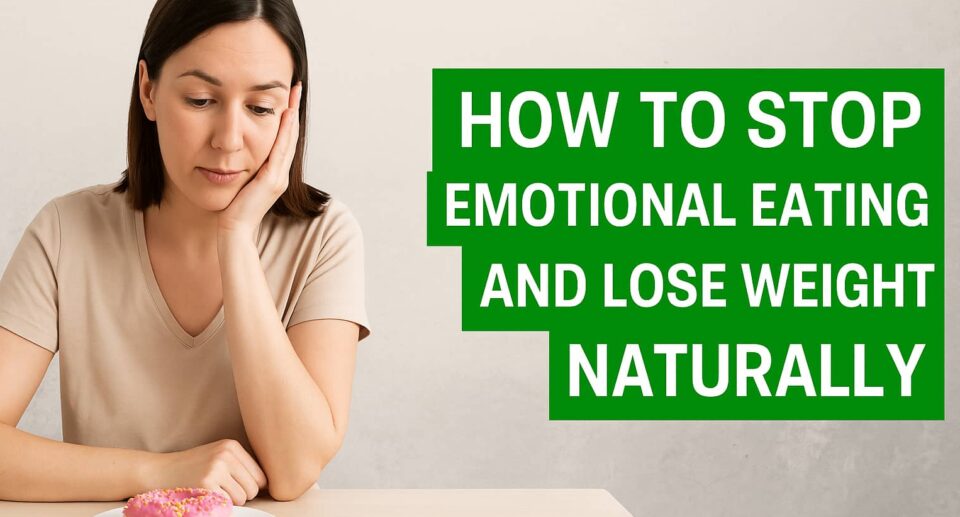 How to stop emotional eating and lose weight naturally